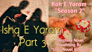 Ishq E Yaram Part 3Complete Audio NovelRoh E Yaram Season 2Yaram Kazmi amp Roh Noor Love Story 🥰 [upl. by Neehsas]