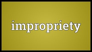 Impropriety Meaning [upl. by Ecile]