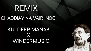 CHADDIAY NA VAIRI NOO REMIX KULDEEP MANAK X WINDERMUSIC OLD UINFO [upl. by Euhc]