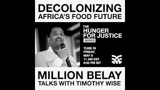 HUNGER FOR JUSTICE S1 E3  DECOLONIZING AFRICAS FOOD FUTURE MILLION BELAY  TIMOTHY WISE [upl. by Zetta]