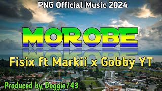 MOROBE PNG Latest Music 2024  Fisix ft Markii x Gobby YT Prod by Doggie743 🔥 [upl. by Wenn]