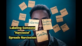 Labeling Someone quotNarcissistquot Spreads Narcissism When You are Not Qualified [upl. by Dlawso]