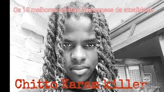 Os 10 melhores artistas Guineenses da atualidade  Chitto Karam killer [upl. by Llebiram502]