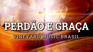 Perdão e Graça  Vineyard Music Brasil  Letra  Legendado [upl. by Mahau168]