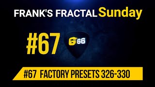 Franks Fractal Sunday  67  Factory Presets  326  330  Frank Steffen Mueller [upl. by Gnilrets115]