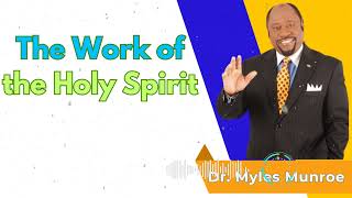 The Work of the Holy Spirit  Dr Myles Munroe Message [upl. by Callahan377]