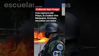 Culiacán bajo fuego tras captura del Mayo la ciudad vive bloqueos tiroteos escuelas cerradas [upl. by Ikik890]