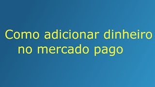 Tutorial Como adicionar dinheiro no MercadoPago [upl. by Soirtemed]