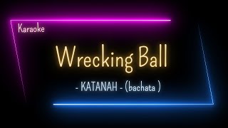 Karaoke  Wrecking Ball  KATANAH [upl. by Roda]