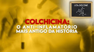 COLCHICINA O AntiInflamatório Mais Antigo da História [upl. by Sy]