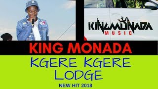 King Monada  Kgere Kgere Lodge New Hit 2018 [upl. by Frear]