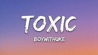 BoyWithUke  Toxic Lyrics [upl. by Aronoff732]