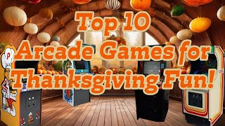 Top 10 Arcade Games for Thanksgiving Fun [upl. by Wivina]