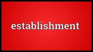 Establishment Meaning [upl. by Rolland]