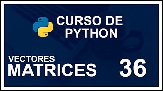 CURSO DE PYTHON 2020 DESDE CERO COMPLETO  36 🐍 VECTORES Y MATRICES [upl. by Durand]