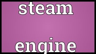 Steam engine Meaning [upl. by Golub]