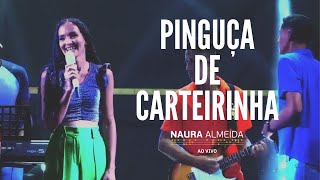 Naura Almeida  Pinguça de Carteirinha Ao Vivo [upl. by Maitland]