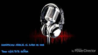 Agrupacion Musical El Amor De Dios  EXALTATE SEÑOR [upl. by Annoik]