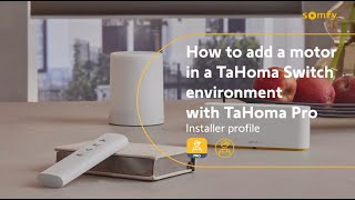 How to add a Somfy motor in a TaHoma switch environment with TaHoma pro  Installer profile [upl. by Ruosnam]