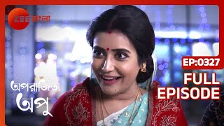 Aparajita Apu  Full Episode  327  Zee Bangla [upl. by Oberg]