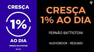 CRESÇA 1 AO DIA  Fernão Battistoni  Audiobook RESUMO [upl. by Pamella]