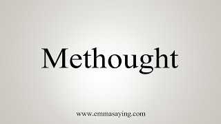 How To Say Methought [upl. by Laenaj]