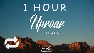 1 HOUR 🕐  Lil Wayne  Uproar Lyrics [upl. by Sirama]