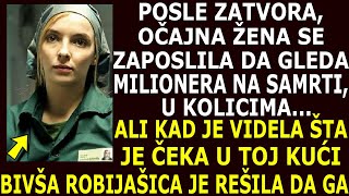 KAD JE IZAŠLA IZ ZATVORA ZAPOSLILA SE DA GLEDA MILIONERA NA SAMRTI ALI KAD JE STIGLA KOD NJEGA [upl. by Fedirko]