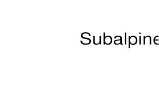 How to pronounce Subalpine [upl. by Adnohsad]