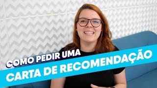 Carta de Recomendação  Como e pra quem pedir [upl. by Eelyme]