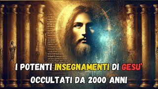 I POTENTI INSEGNAMENTI DI GESU OCCULTATI DA 2000 ANNI [upl. by Ymar]