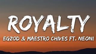 Egzod amp Maestro Chives  Royalty Lyrics ft Neoni [upl. by Wiles]