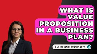 What Is Value Proposition In A Business Plan  BusinessGuide360com [upl. by Yadnus]