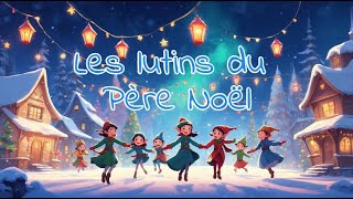 🎅✨ Les Lutins du Père Noël ✨🧝🎄 [upl. by Sokul]