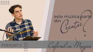 Cufarul cu Muzica  Podcast 2  Este muzica parte din Creatie [upl. by Asfah43]