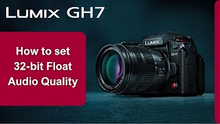 How to enable 32 bit Float Audio Rec Quality on LUMIX GH7 [upl. by Terris46]