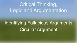 Critical Thinking The Fallacy of Circular Argument [upl. by Lebana952]