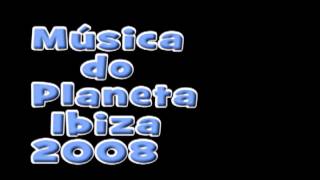 Musica do Planeta Ibiza de 2008 [upl. by Croner]