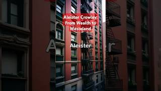 Aleister Crowley From Wealth to Wasteland [upl. by Piotr103]