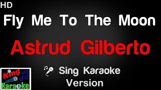 🎤 Astrud Gilberto  Fly Me To The Moon Karaoke Version  King Of Karaoke [upl. by Irrol]