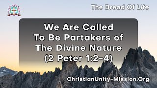 The Bread of Life  We Are Called To Be Partakers Of The Divine Nature [upl. by Ecnal]