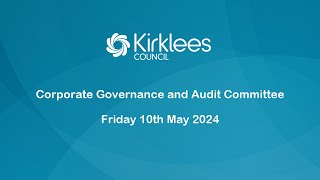 Kirklees Council Corporate Governance amp Audit Committee  10th May 2024 [upl. by Barbe]