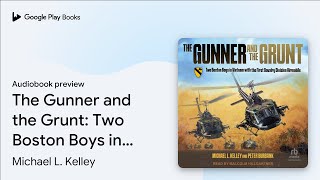 The Gunner and the Grunt Two Boston Boys in… by Michael L Kelley · Audiobook preview [upl. by Ylecara480]