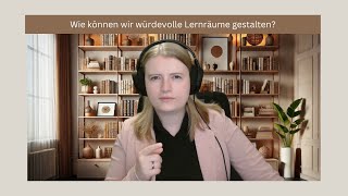 Wie können wir würdevolle Lernräume gestalten [upl. by Ettennaej361]