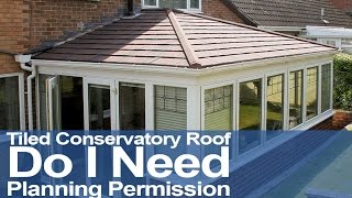 Tiled Conservatory Roof  Do I Need Planning Permission [upl. by Llecram]