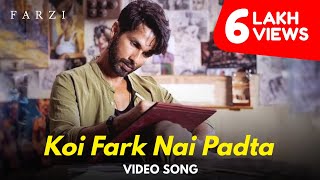 Koi Fark Nahi Padta  Full Video Song  Farzi  Sahid Kapoor  Vijay Sethupathi  SachinJigar [upl. by Maye]