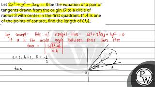 Let2x2y23xy0 be the equation of a pair of tangents drawn from the originO to a circle of radi [upl. by Ursula]