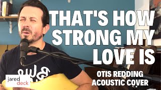 Thats How Strong My Love Is by Otis Redding  Jared Deck Acoustic Cover [upl. by Ailehs647]