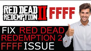 How To Fix Red Dead Redemption 2 Unknown Error FFFF 2024  BETTER [upl. by Nnanaej504]