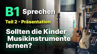 Sollten die Kinder Musikinstrumente lernen  Sprechen Teil 2 B1 Zertifikat  Goethe amp ÖSD [upl. by Enirak]